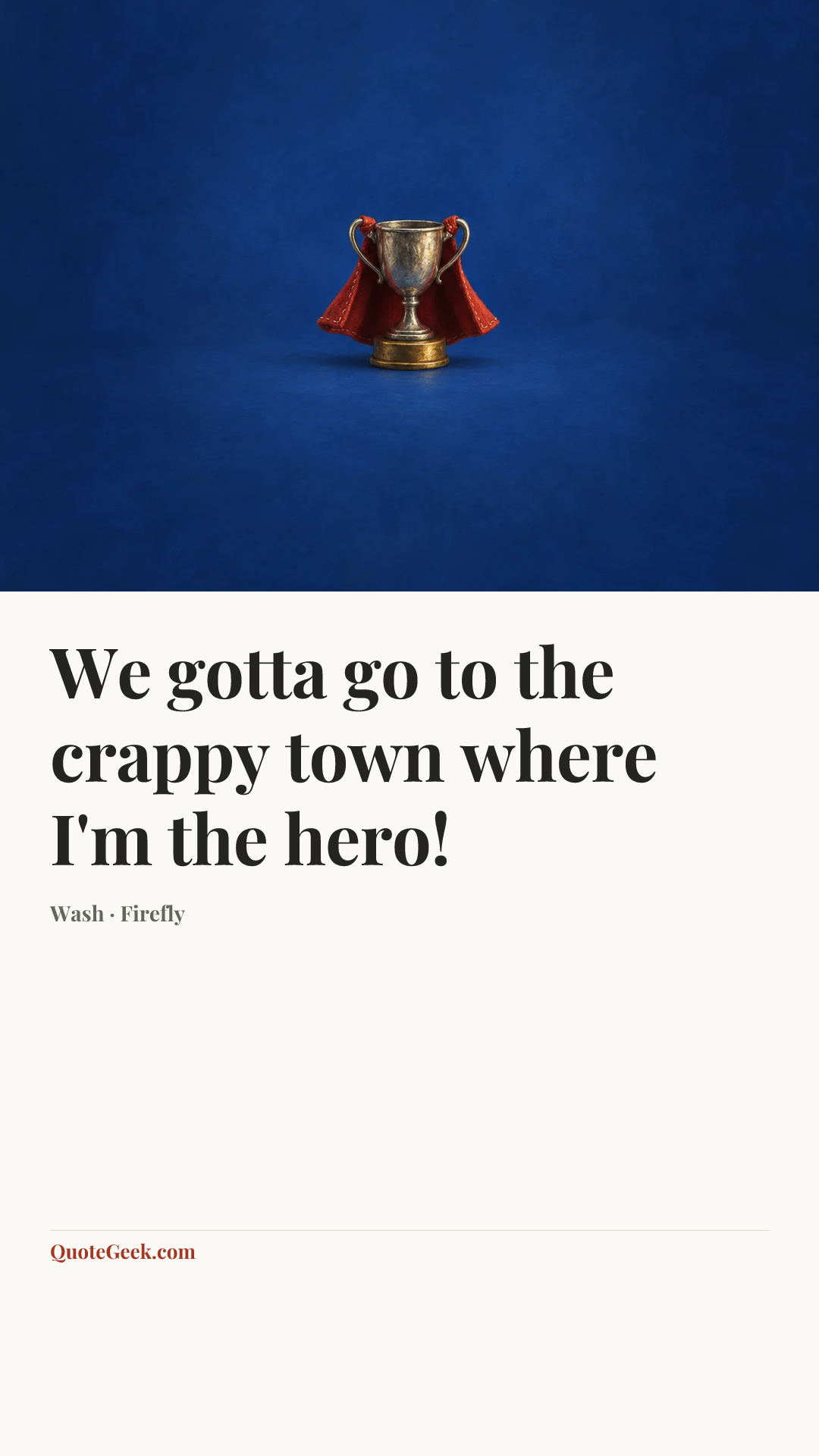 “We gotta go to the crappy town where I'm the hero!” — Wash · Firefly. Illustrated QuoteGeek card.