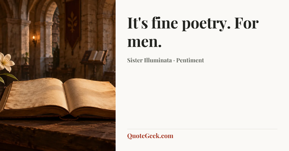 “It's fine poetry. For men.” — Sister Illuminata · Pentiment. Illustrated QuoteGeek card.