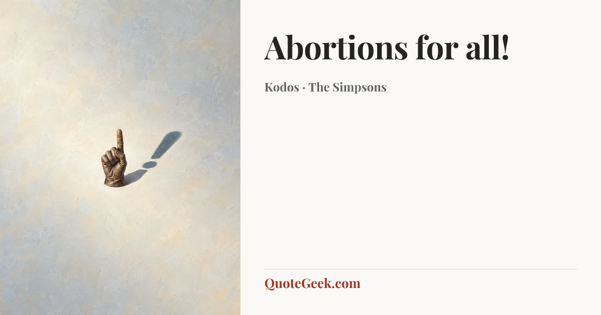 “Abortions for all!” — Kodos · The Simpsons. Illustrated QuoteGeek card.