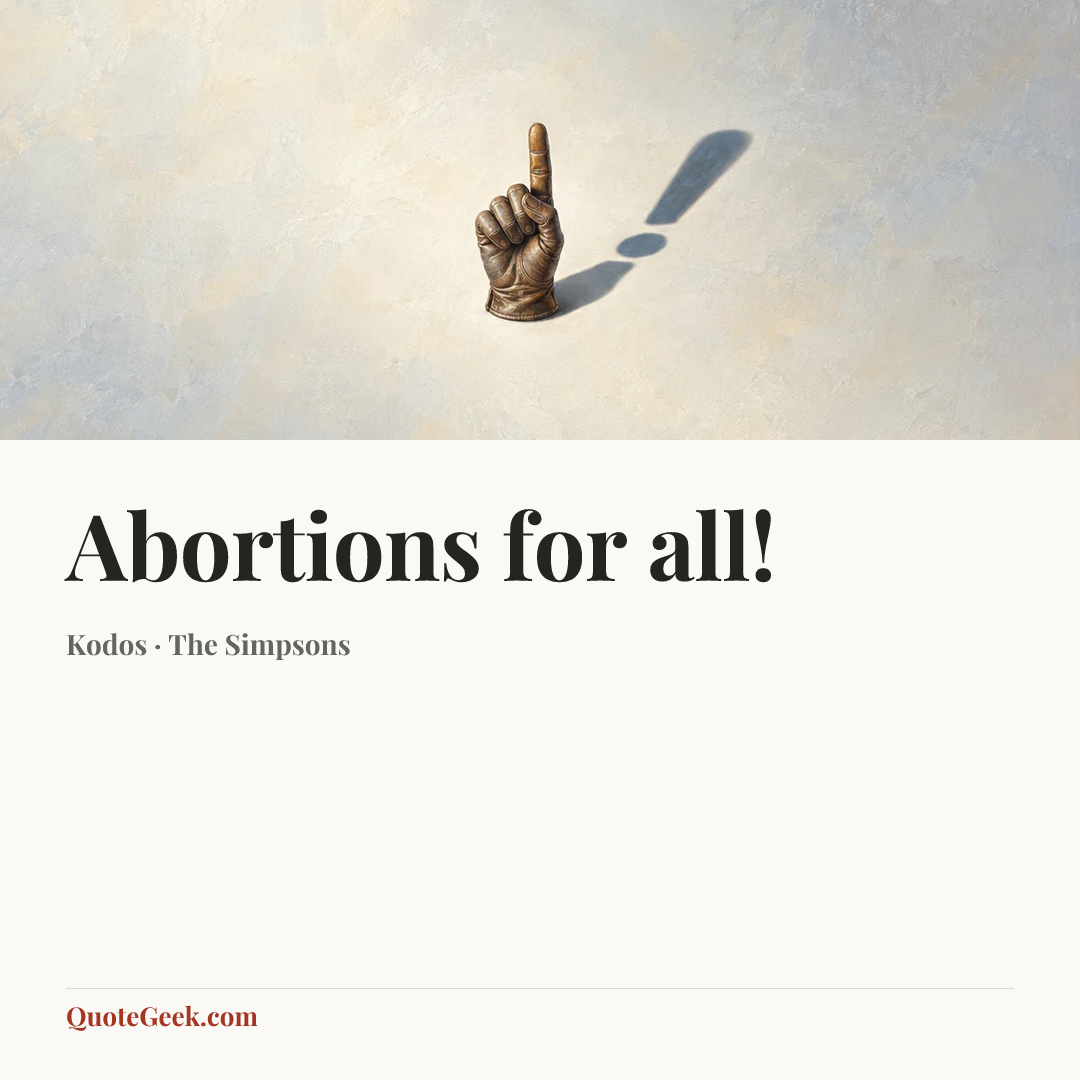 “Abortions for all!” — Kodos · The Simpsons. Illustrated QuoteGeek card.