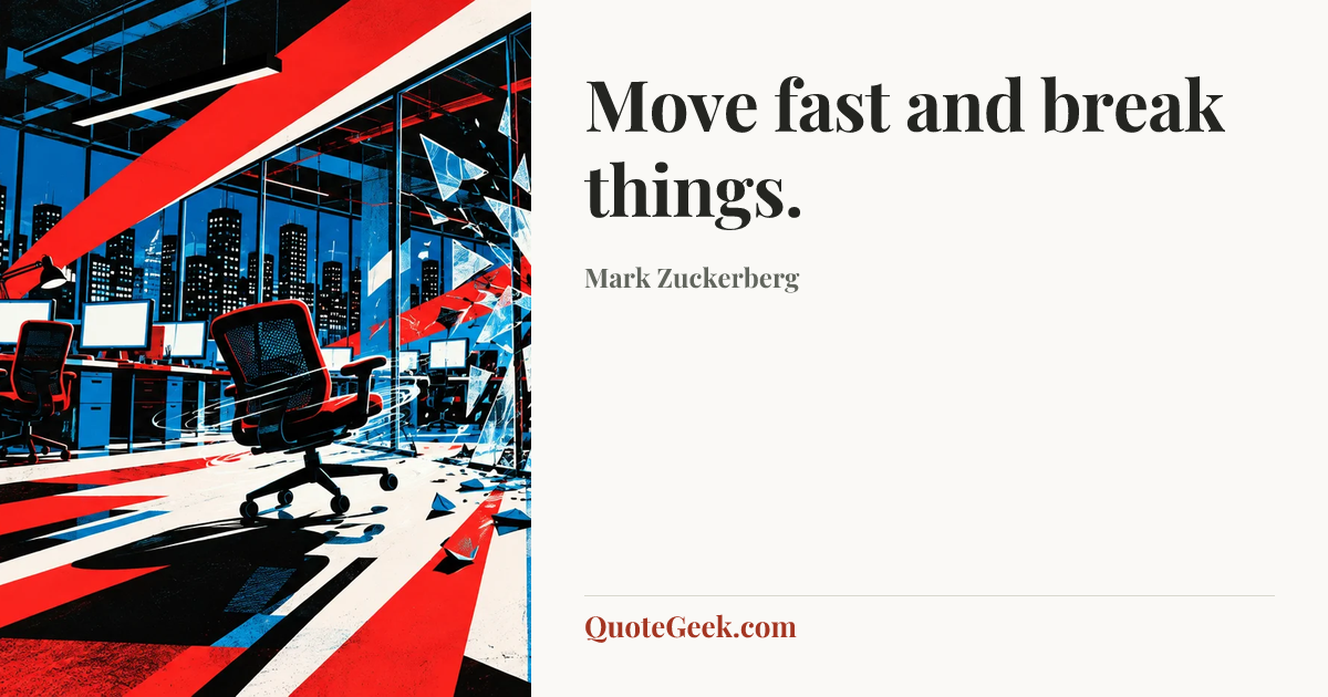 “Move fast and break things.” — Mark Zuckerberg. Illustrated QuoteGeek card.