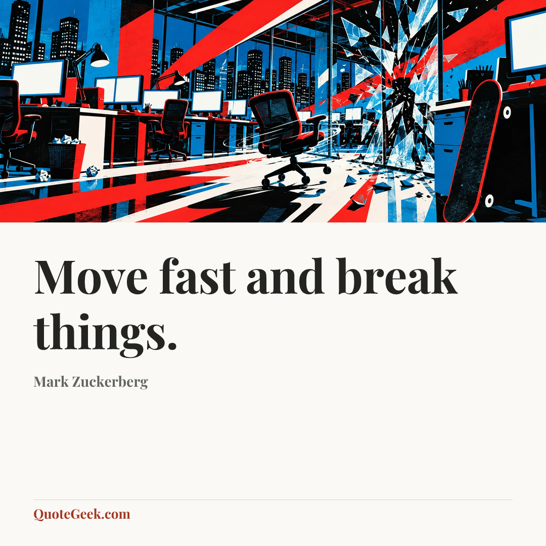 “Move fast and break things.” — Mark Zuckerberg. Illustrated QuoteGeek card.