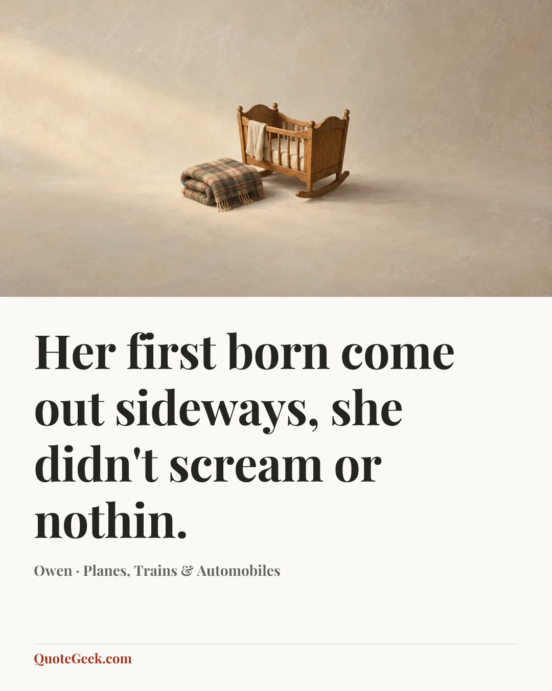 “Her first born come out sideways, she didn't scream or nothin.” — Owen · Planes, Trains & Automobiles. Illustrated QuoteGeek card.