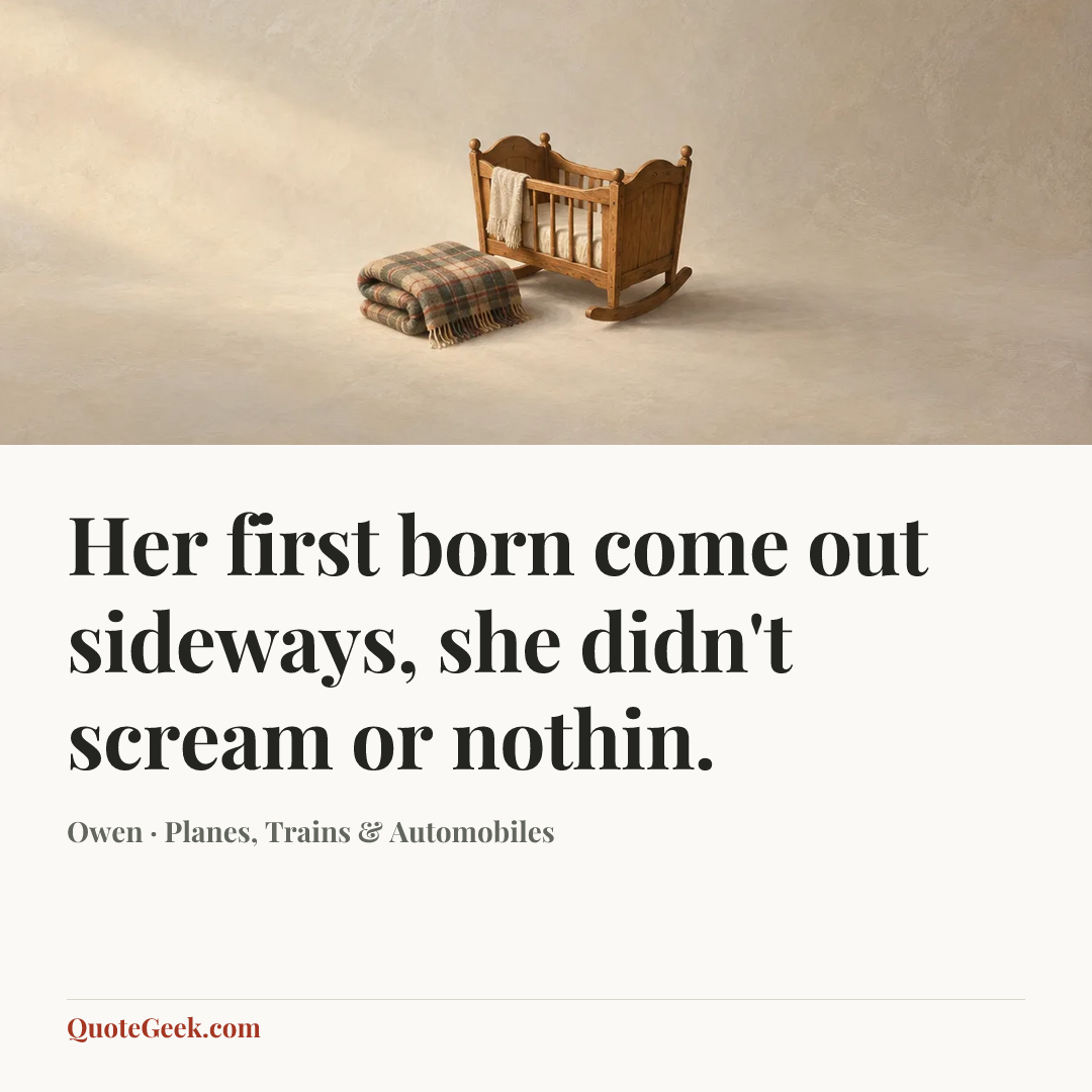 “Her first born come out sideways, she didn't scream or nothin.” — Owen · Planes, Trains & Automobiles. Illustrated QuoteGeek card.