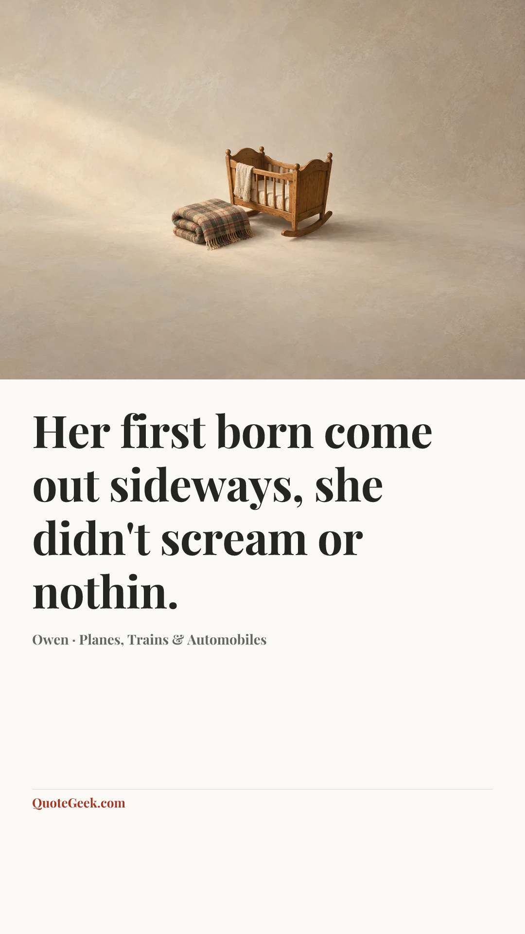 “Her first born come out sideways, she didn't scream or nothin.” — Owen · Planes, Trains & Automobiles. Illustrated QuoteGeek card.