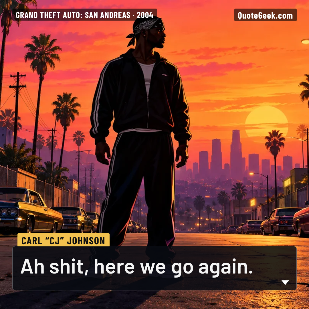“Ah shit, here we go again.” — Carl “CJ” Johnson · Grand Theft Auto: San Andreas. Illustrated QuoteGeek card.