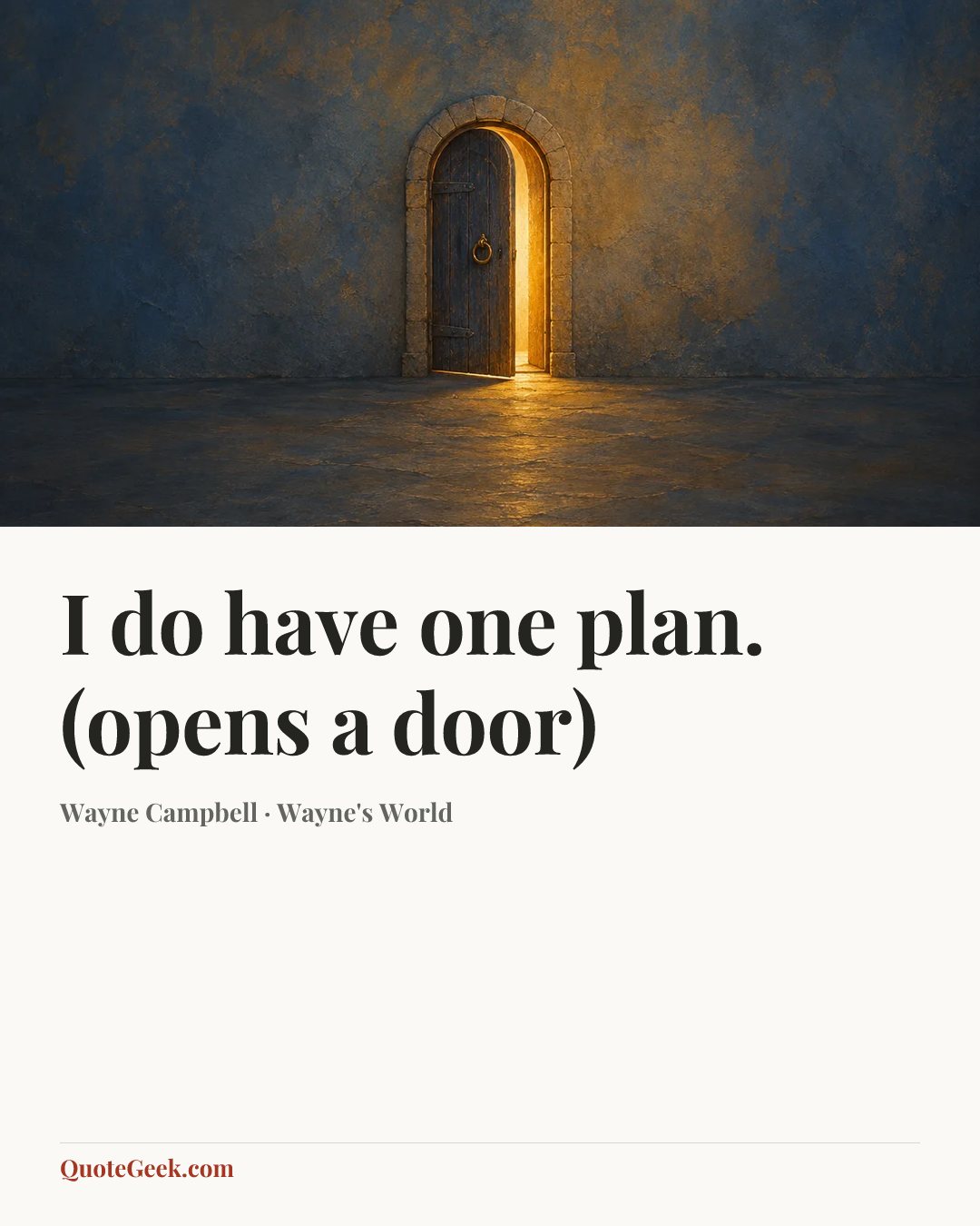 “I do have one plan. (opens a door)” — Wayne Campbell · Wayne's World. Illustrated QuoteGeek card.