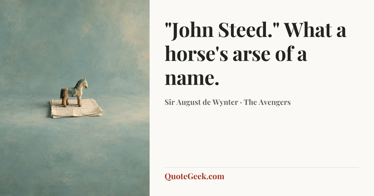 “"John Steed." What a horse's arse of a name.” — Sir August de Wynter · The Avengers. Illustrated QuoteGeek card.