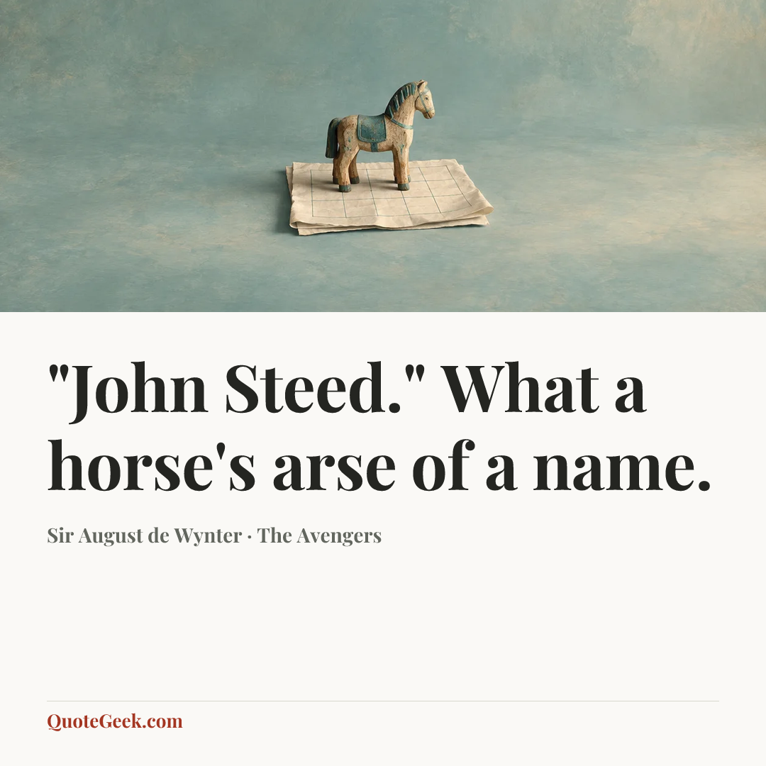 “"John Steed." What a horse's arse of a name.” — Sir August de Wynter · The Avengers. Illustrated QuoteGeek card.