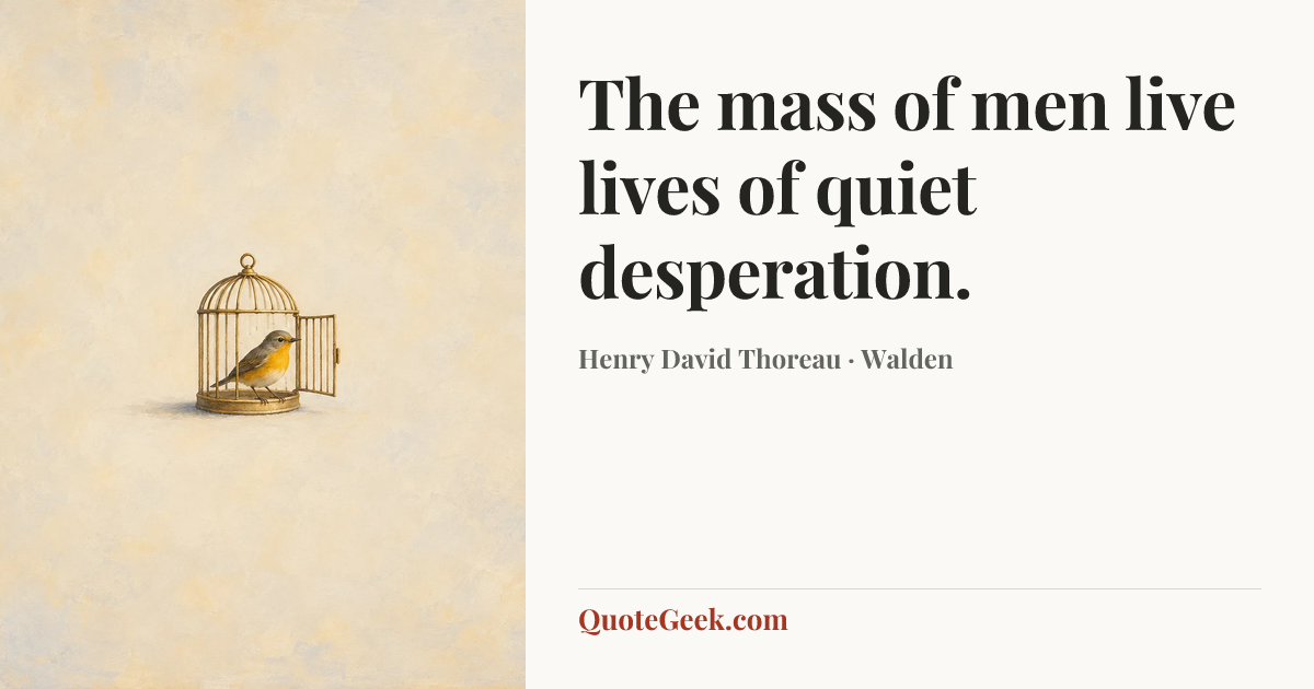 “The mass of men live lives of quiet desperation.” — Henry David Thoreau · Walden. Illustrated QuoteGeek card.