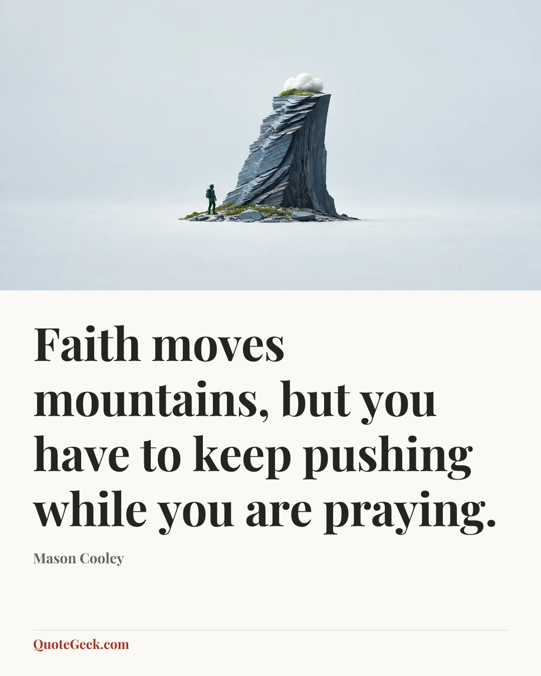 “Faith moves mountains, but you have to keep pushing while you are praying.” — Mason Cooley. Illustrated QuoteGeek card.