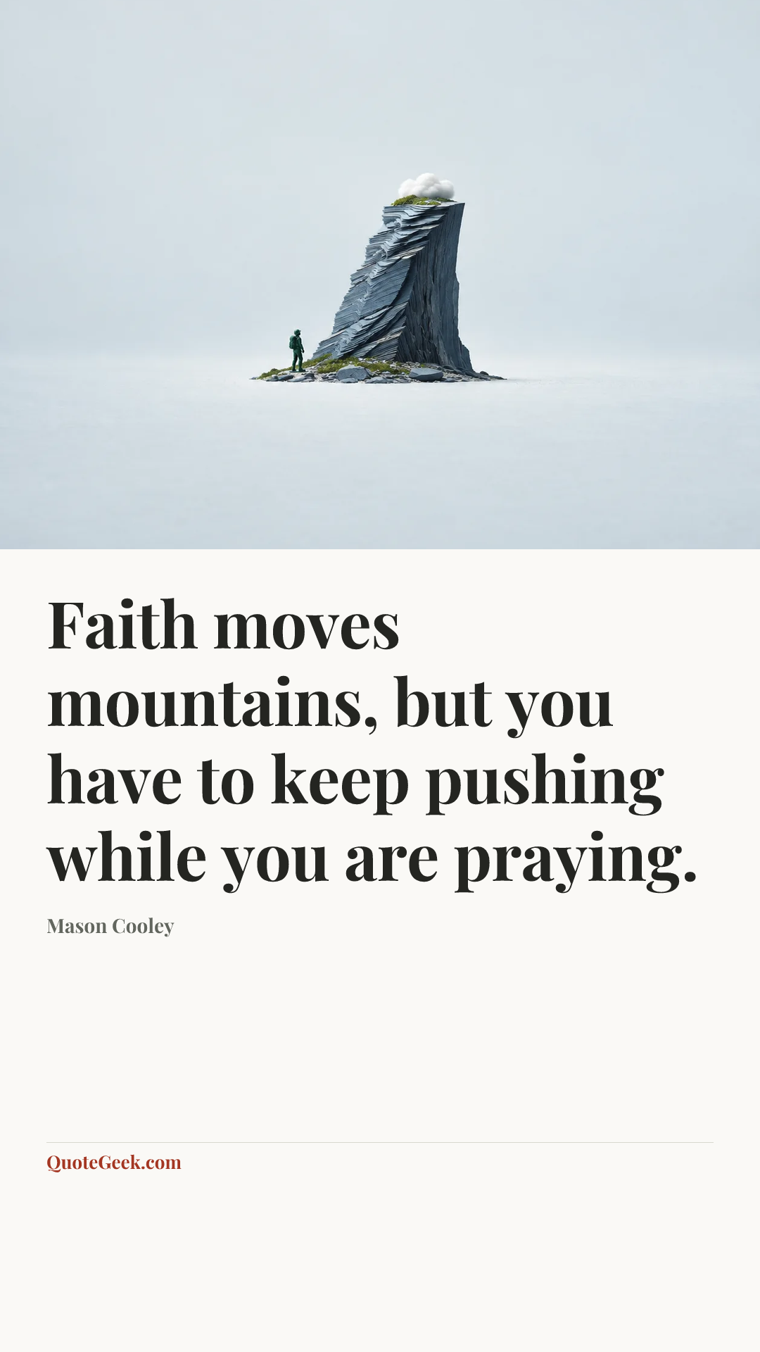 “Faith moves mountains, but you have to keep pushing while you are praying.” — Mason Cooley. Illustrated QuoteGeek card.