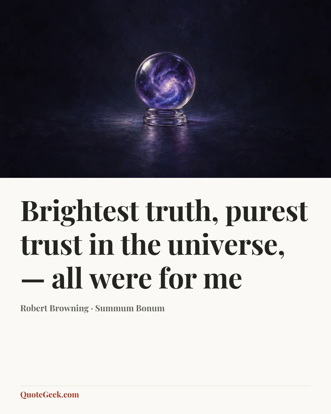 “Brightest truth, purest trust in the universe, — all were for me” — Robert Browning · Summum Bonum. Illustrated QuoteGeek card.