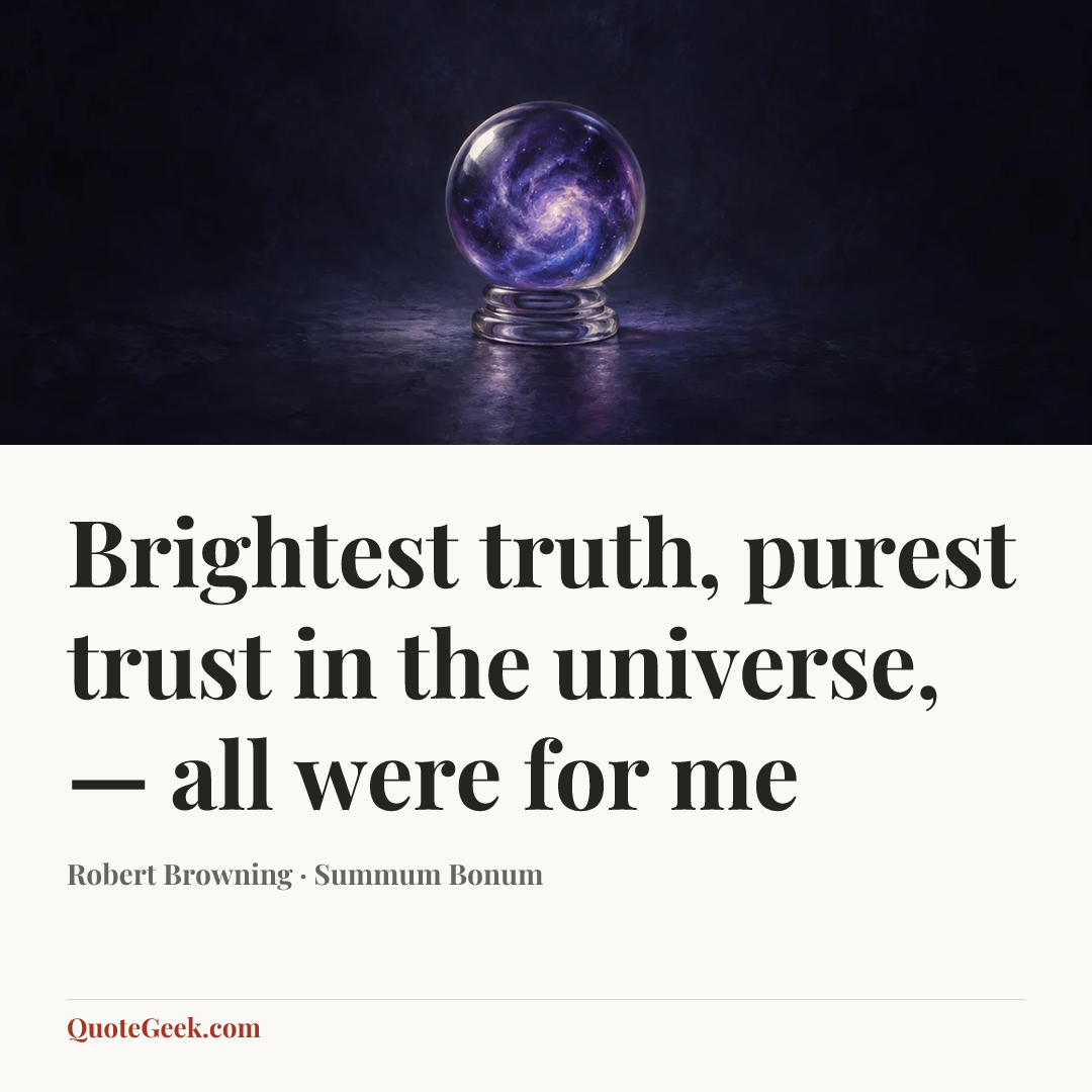 “Brightest truth, purest trust in the universe, — all were for me” — Robert Browning · Summum Bonum. Illustrated QuoteGeek card.