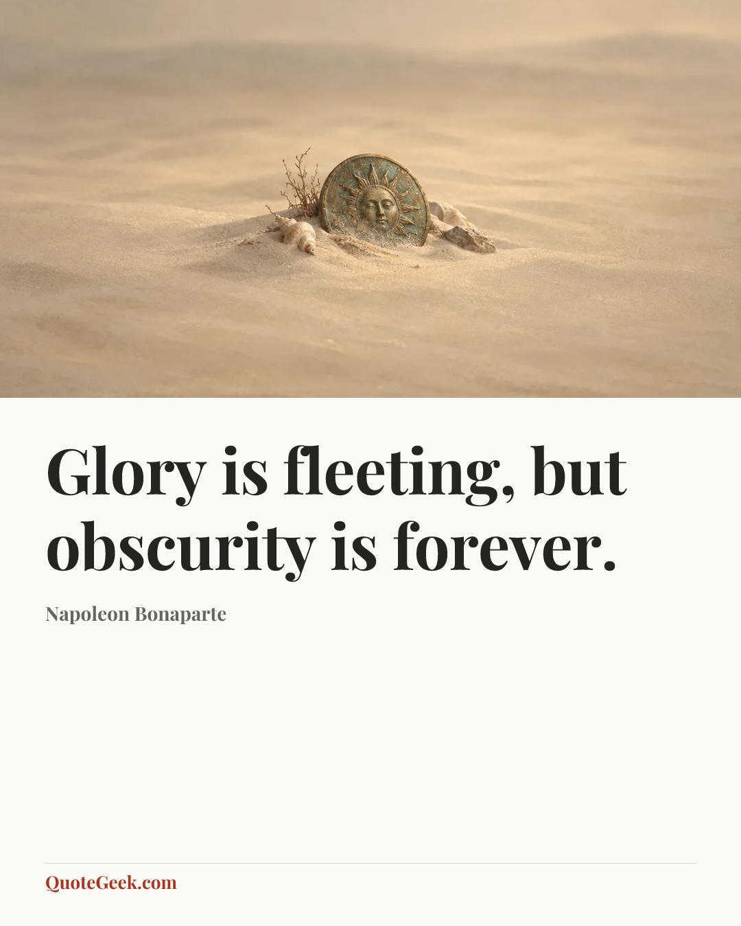 “Glory is fleeting, but obscurity is forever.” — Napoleon Bonaparte. Illustrated QuoteGeek card.