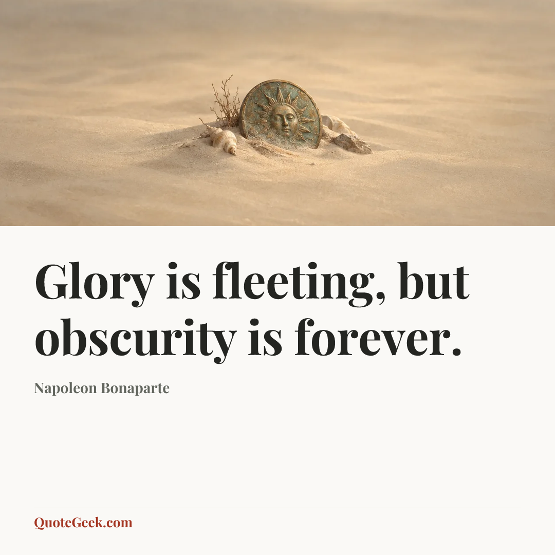 “Glory is fleeting, but obscurity is forever.” — Napoleon Bonaparte. Illustrated QuoteGeek card.