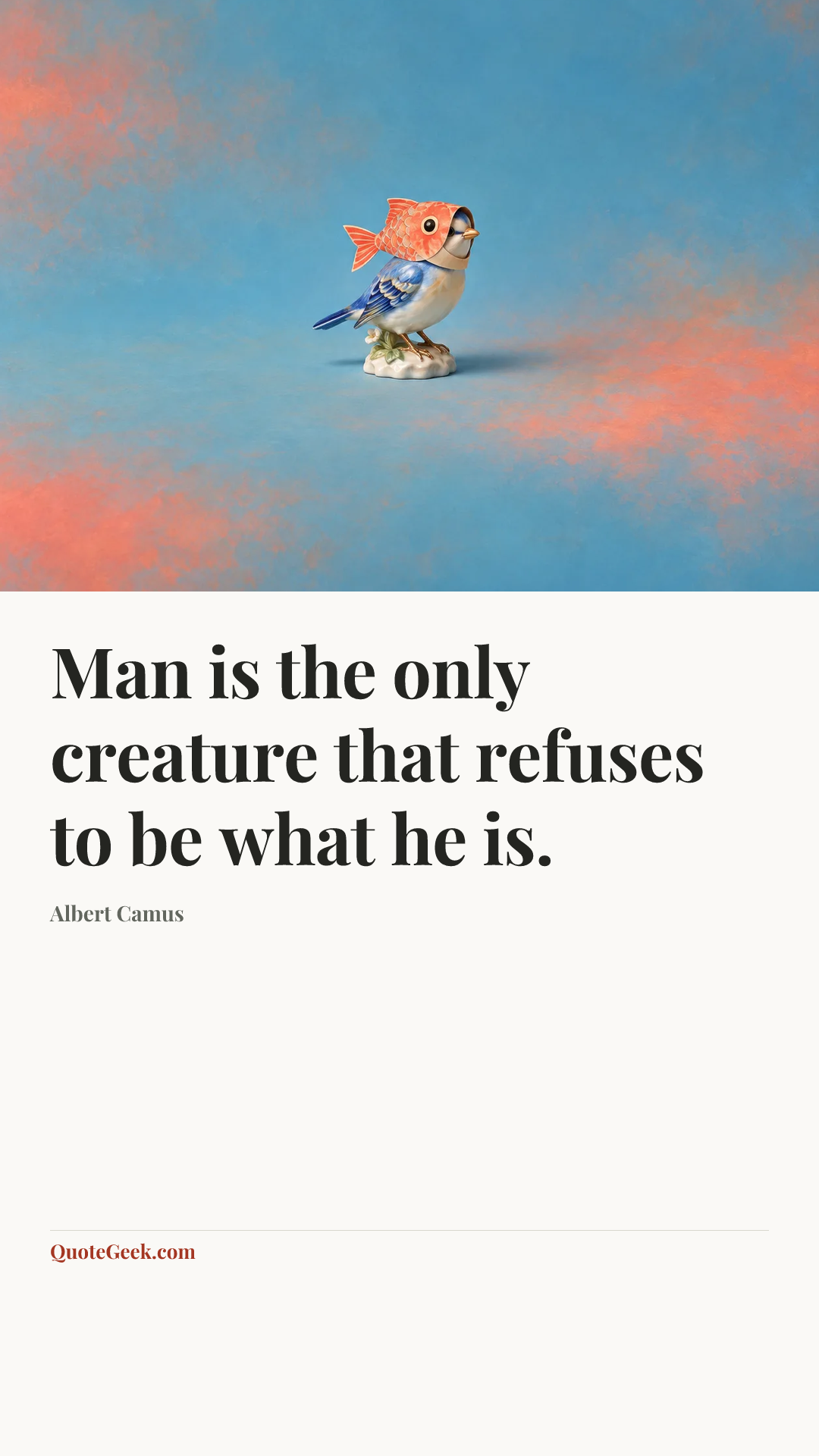 “Man is the only creature that refuses to be what he is.” — Albert Camus. Illustrated QuoteGeek card.