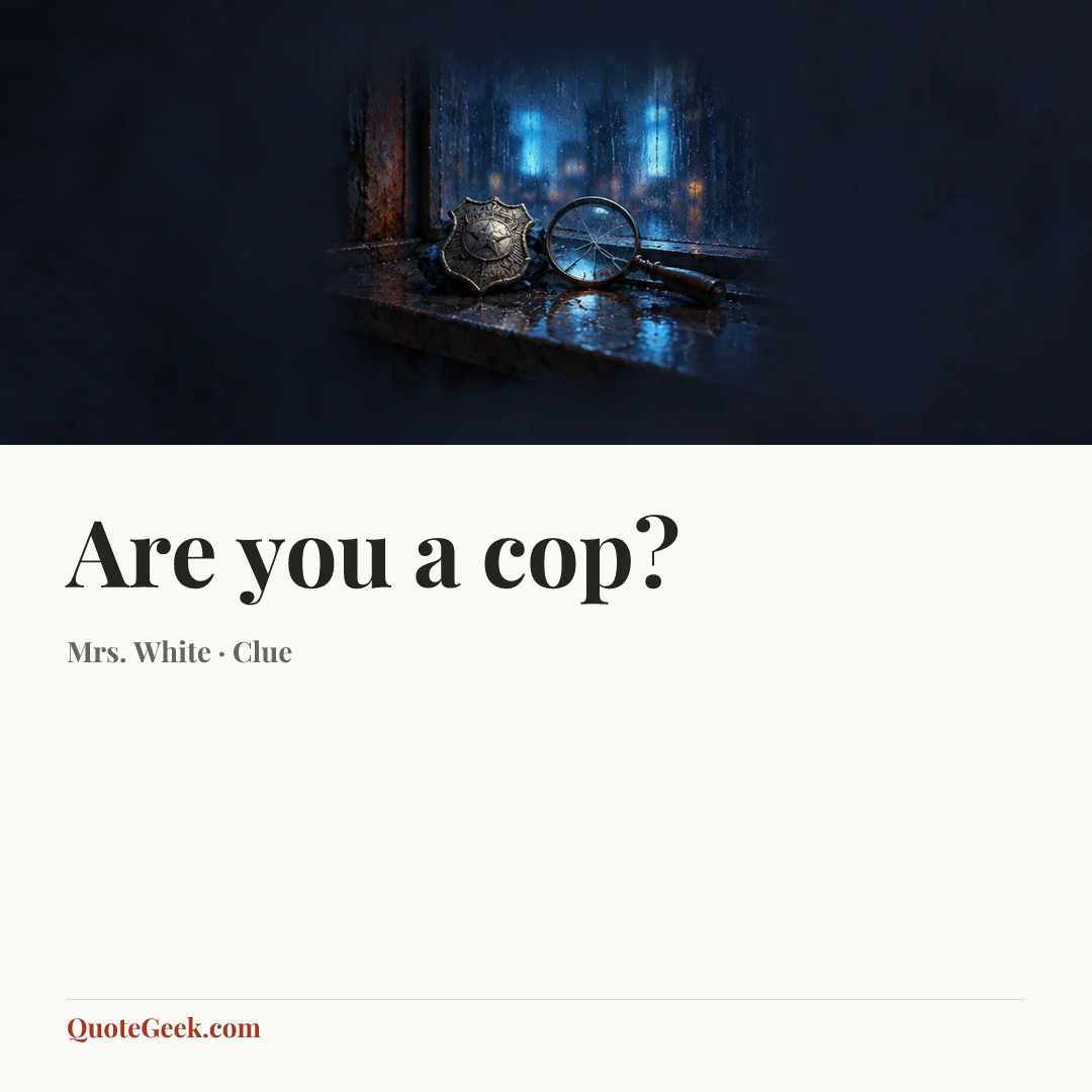 “Are you a cop?” — Mrs. White · Clue. Illustrated QuoteGeek card.