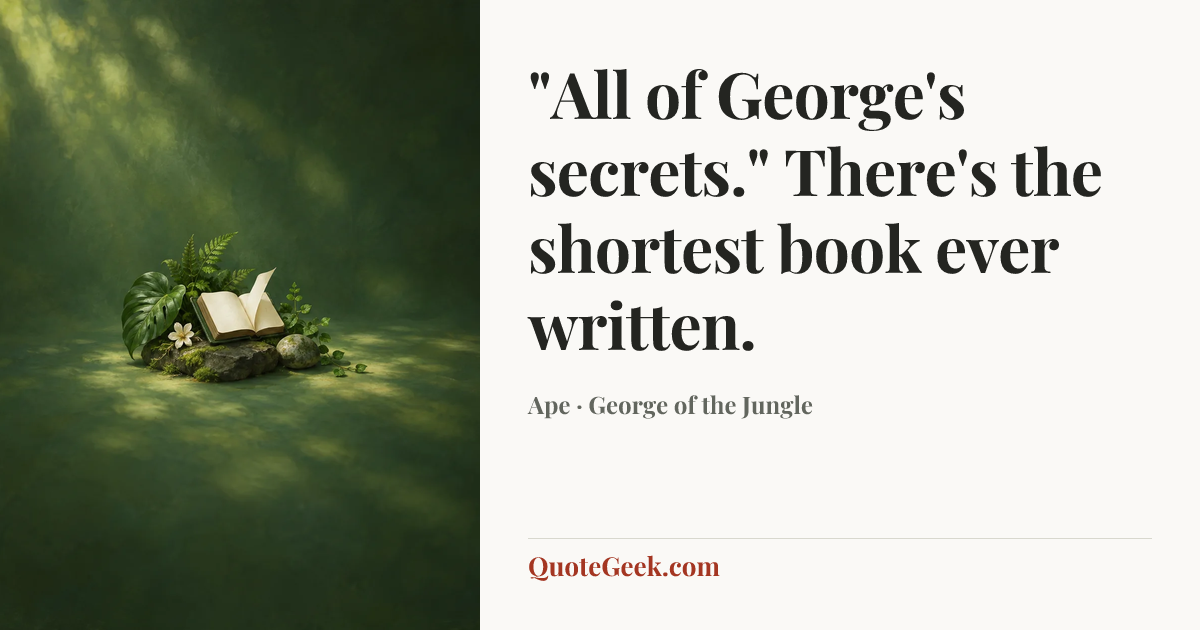 “"All of George's secrets." There's the shortest book ever written.” — Ape · George of the Jungle. Illustrated QuoteGeek card.