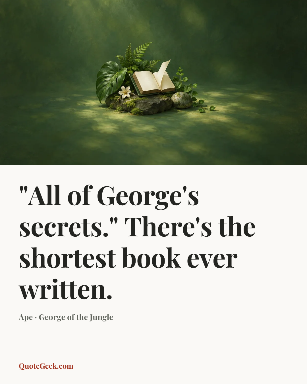 “"All of George's secrets." There's the shortest book ever written.” — Ape · George of the Jungle. Illustrated QuoteGeek card.