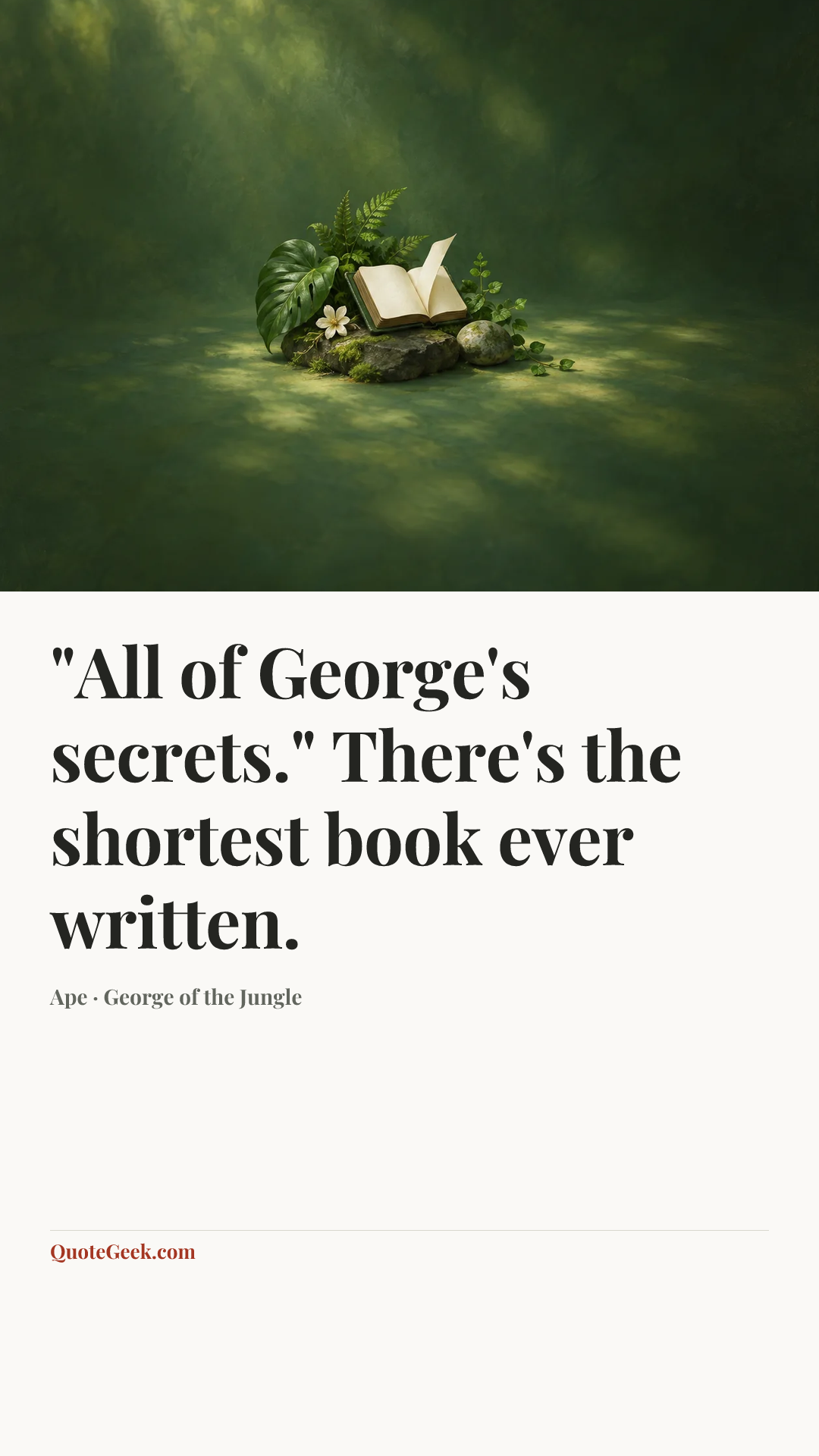 “"All of George's secrets." There's the shortest book ever written.” — Ape · George of the Jungle. Illustrated QuoteGeek card.