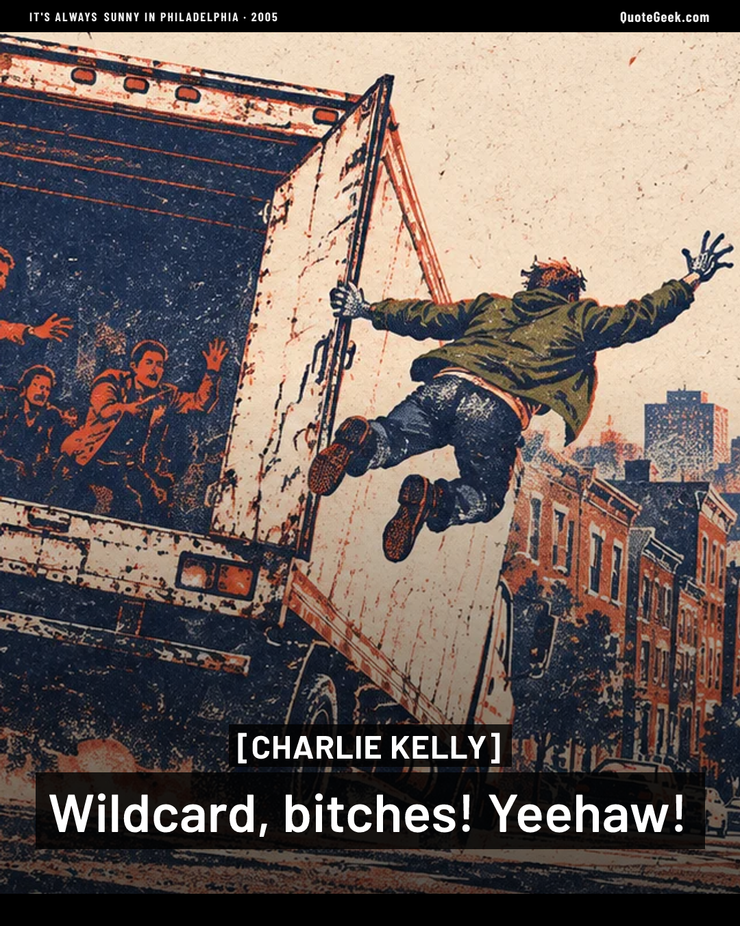 “Wildcard, bitches! Yeehaw!” — Charlie Kelly · It's Always Sunny in Philadelphia. Illustrated QuoteGeek card.