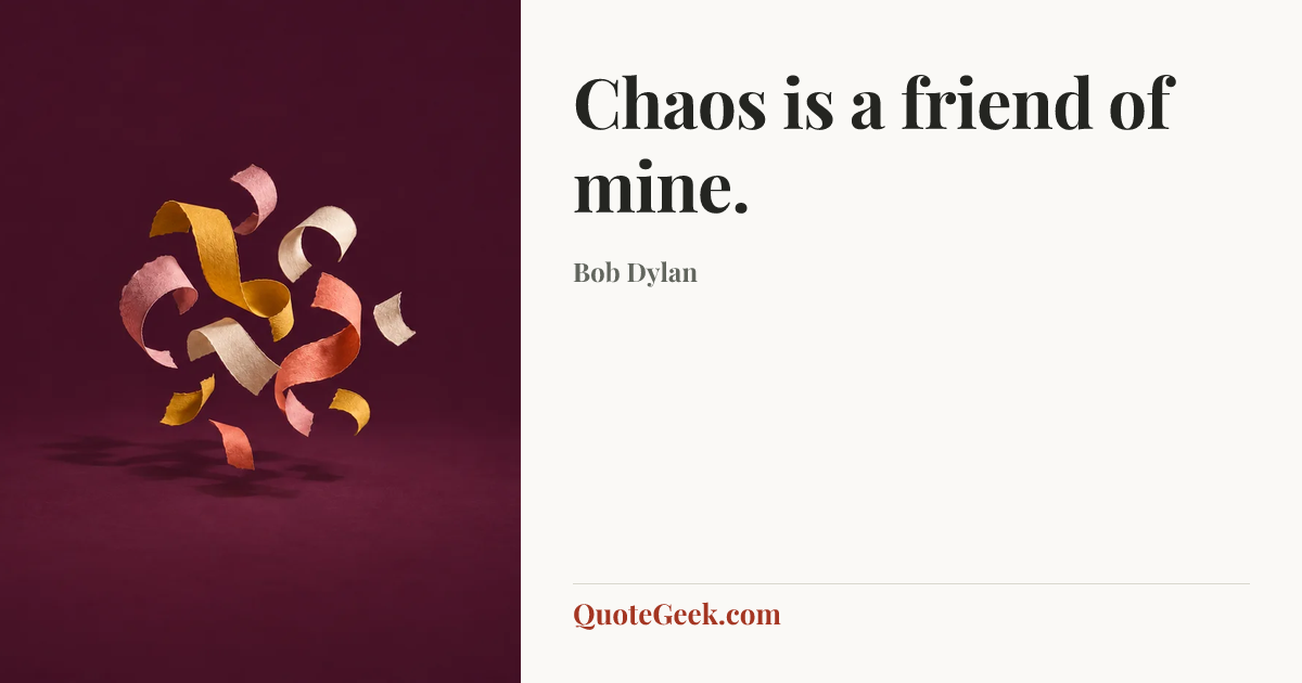 “Chaos is a friend of mine.” — Bob Dylan. Illustrated QuoteGeek card.