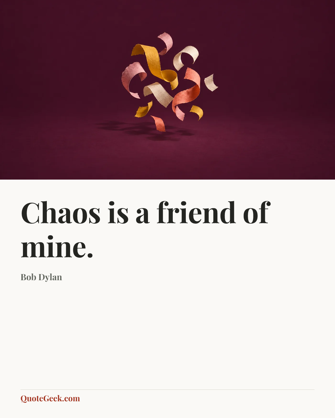 “Chaos is a friend of mine.” — Bob Dylan. Illustrated QuoteGeek card.