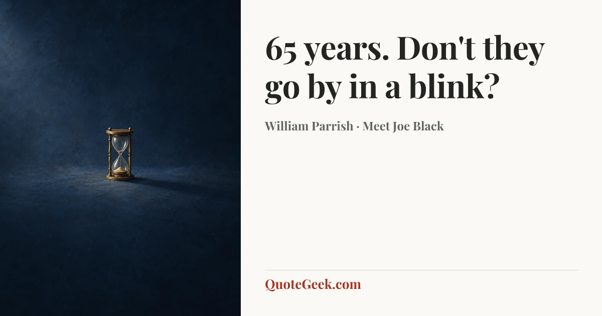 “65 years. Don't they go by in a blink?” — William Parrish · Meet Joe Black. Illustrated QuoteGeek card.