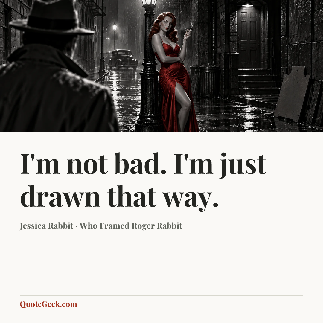 “I'm not bad. I'm just drawn that way.” — Jessica Rabbit · Who Framed Roger Rabbit. Illustrated QuoteGeek card.