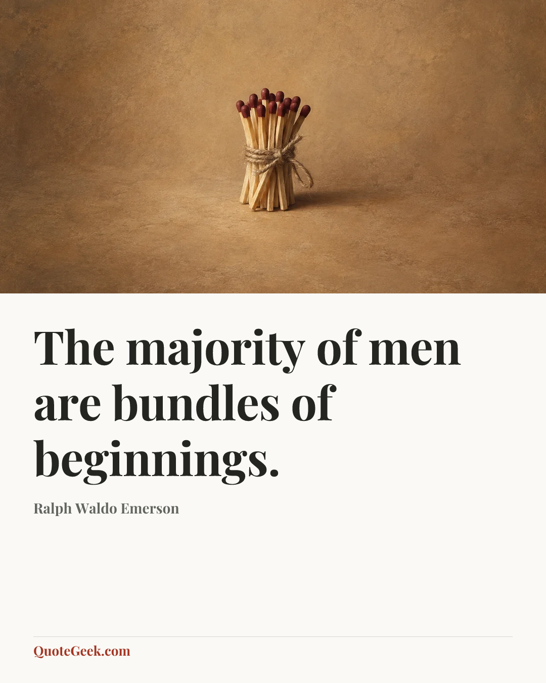 “The majority of men are bundles of beginnings.” — Ralph Waldo Emerson. Illustrated QuoteGeek card.