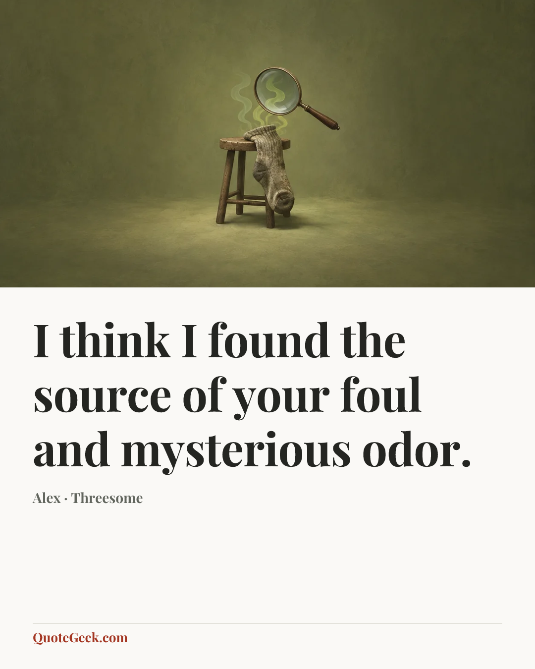 “I think I found the source of your foul and mysterious odor.” — Alex · Threesome. Illustrated QuoteGeek card.