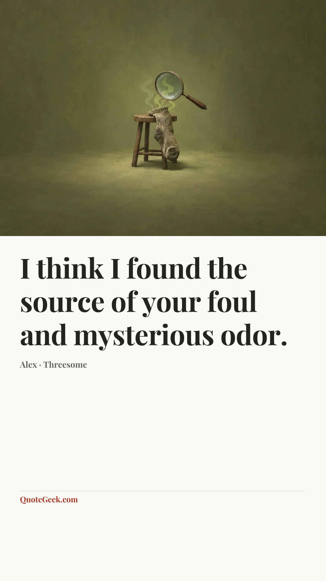 “I think I found the source of your foul and mysterious odor.” — Alex · Threesome. Illustrated QuoteGeek card.
