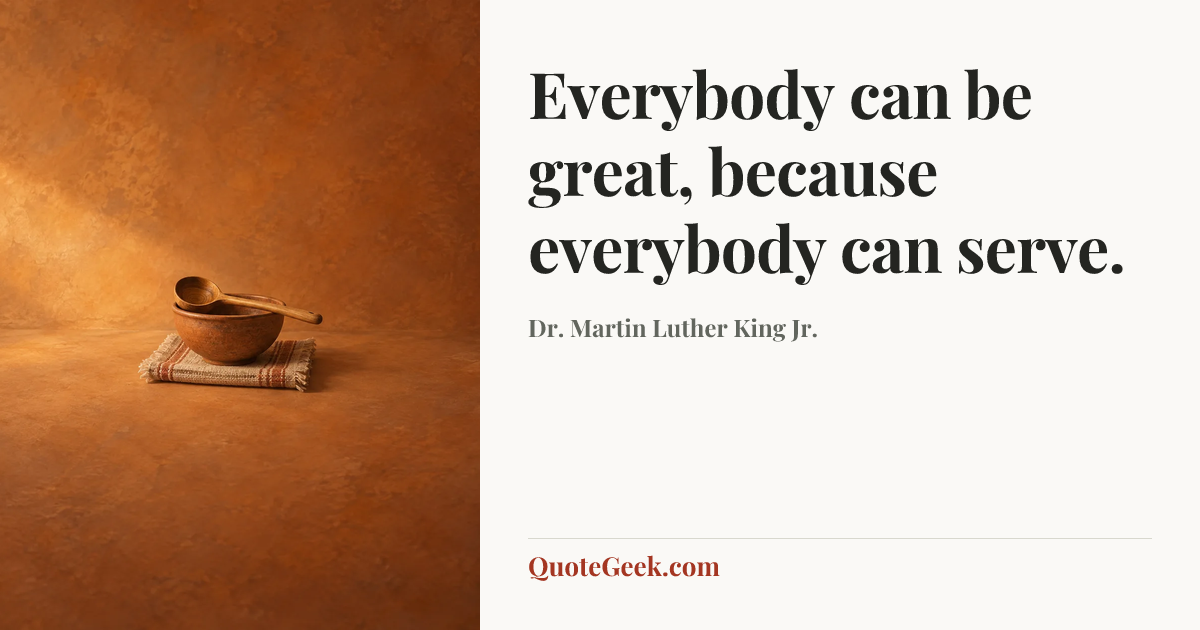 “Everybody can be great, because everybody can serve.” — Dr. Martin Luther King Jr.. Illustrated QuoteGeek card.