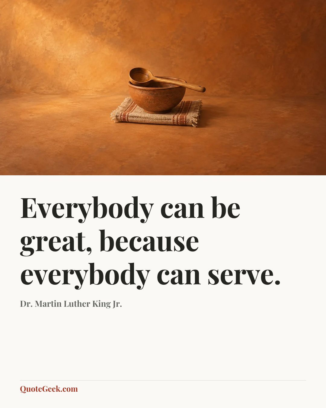 “Everybody can be great, because everybody can serve.” — Dr. Martin Luther King Jr.. Illustrated QuoteGeek card.