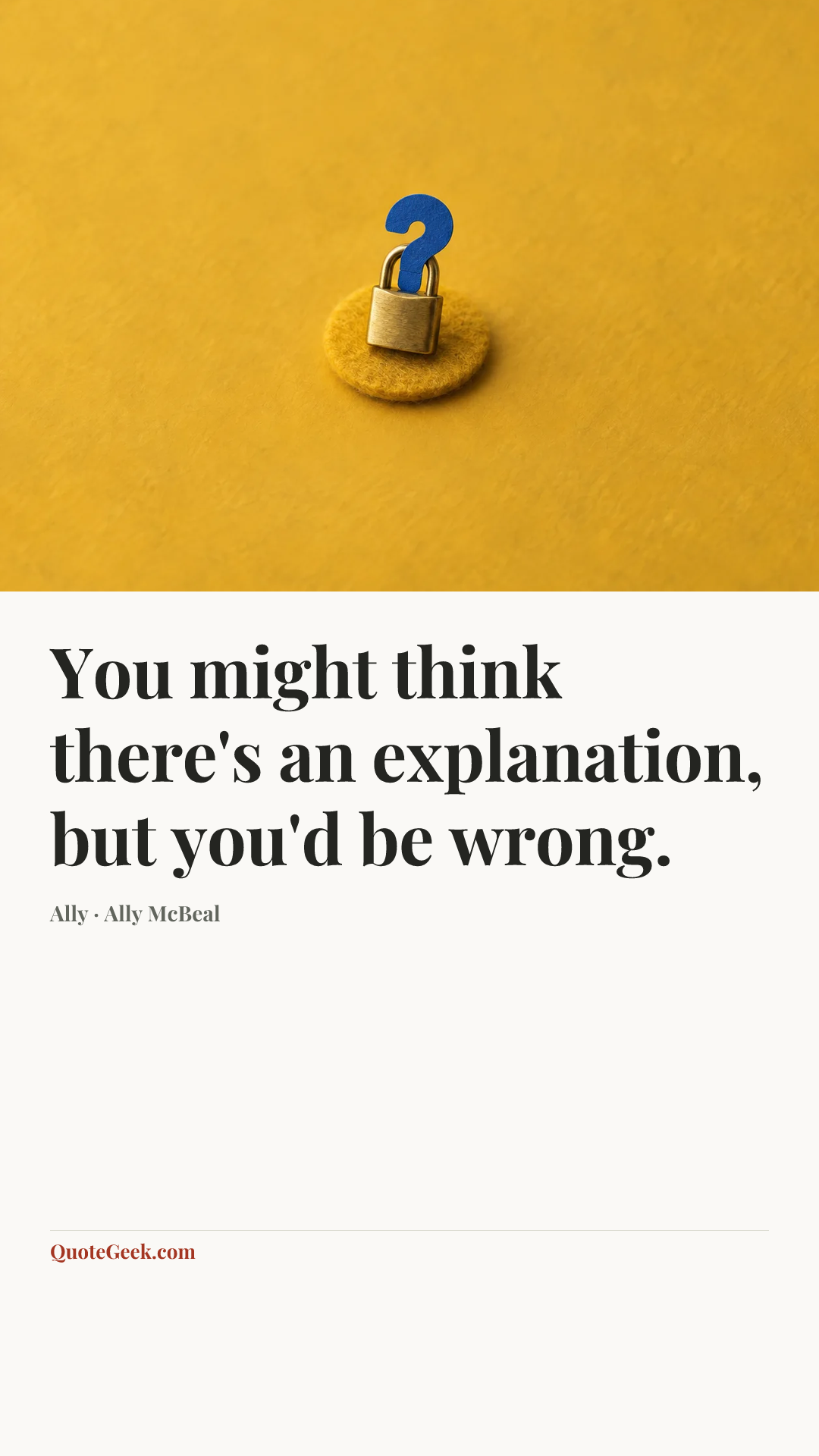 “You might think there's an explanation, but you'd be wrong.” — Ally · Ally McBeal. Illustrated QuoteGeek card.