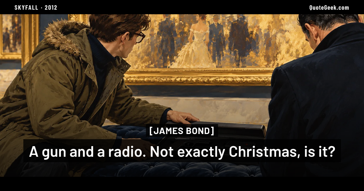 “A gun and a radio. Not exactly Christmas, is it?” — James Bond · Skyfall. Illustrated QuoteGeek card.