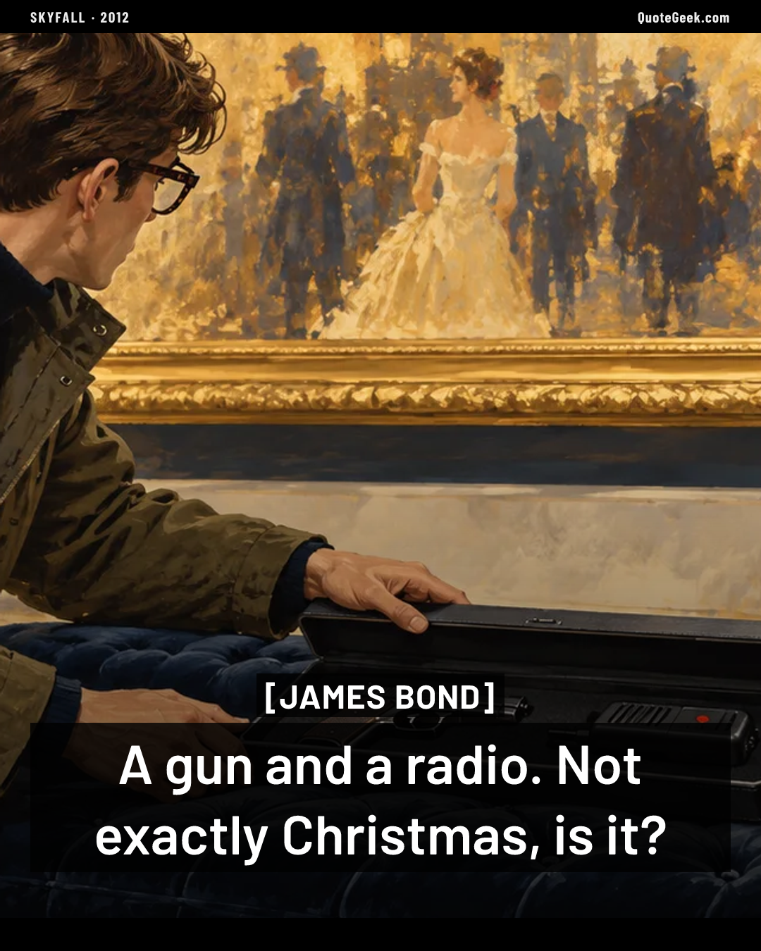 “A gun and a radio. Not exactly Christmas, is it?” — James Bond · Skyfall. Illustrated QuoteGeek card.