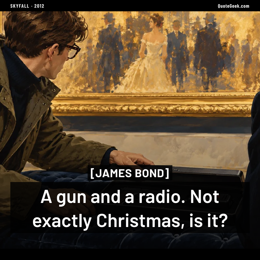 “A gun and a radio. Not exactly Christmas, is it?” — James Bond · Skyfall. Illustrated QuoteGeek card.