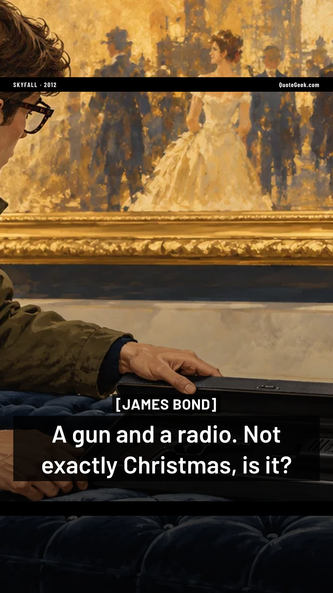 “A gun and a radio. Not exactly Christmas, is it?” — James Bond · Skyfall. Illustrated QuoteGeek card.