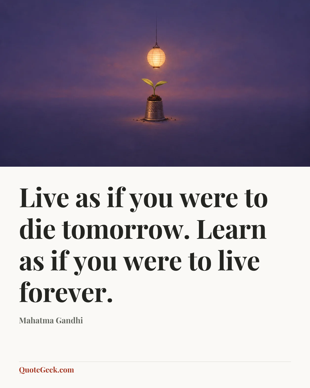 “Live as if you were to die tomorrow. Learn as if you were to live forever.” — Mahatma Gandhi. Illustrated QuoteGeek card.