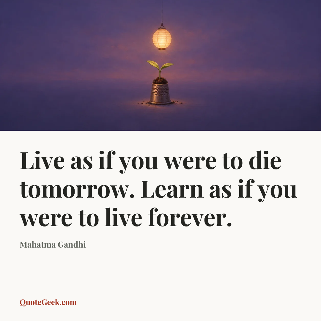 “Live as if you were to die tomorrow. Learn as if you were to live forever.” — Mahatma Gandhi. Illustrated QuoteGeek card.