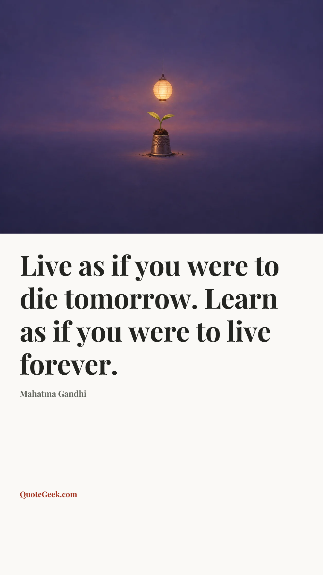 “Live as if you were to die tomorrow. Learn as if you were to live forever.” — Mahatma Gandhi. Illustrated QuoteGeek card.