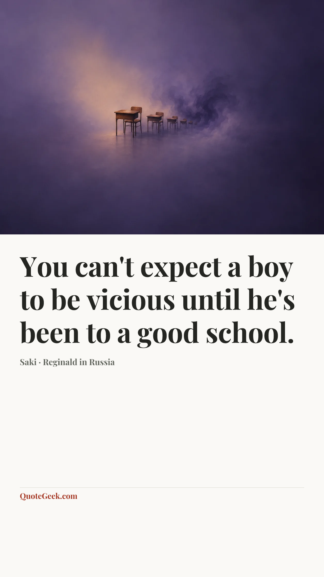 “You can't expect a boy to be vicious until he's been to a good school.” — Saki · Reginald in Russia. Illustrated QuoteGeek card.