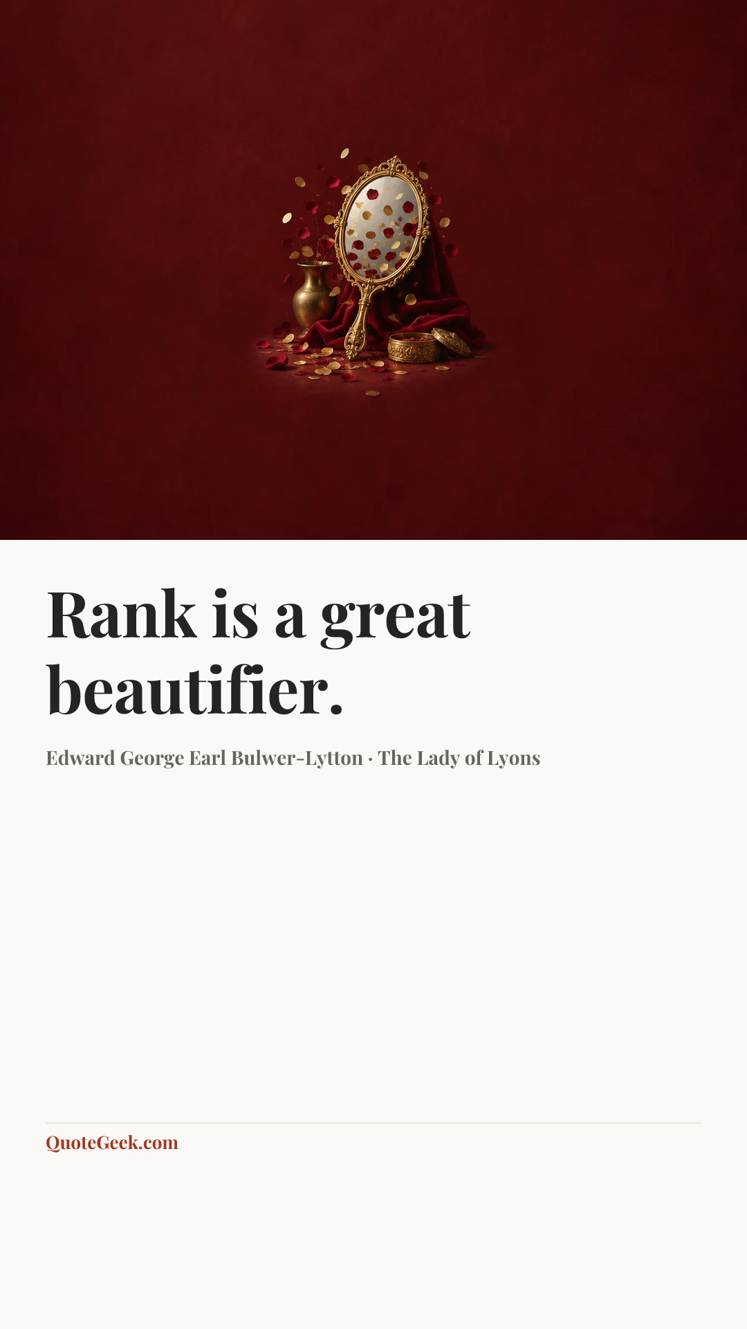 “Rank is a great beautifier.” — Edward George Earl Bulwer-Lytton · The Lady of Lyons. Illustrated QuoteGeek card.