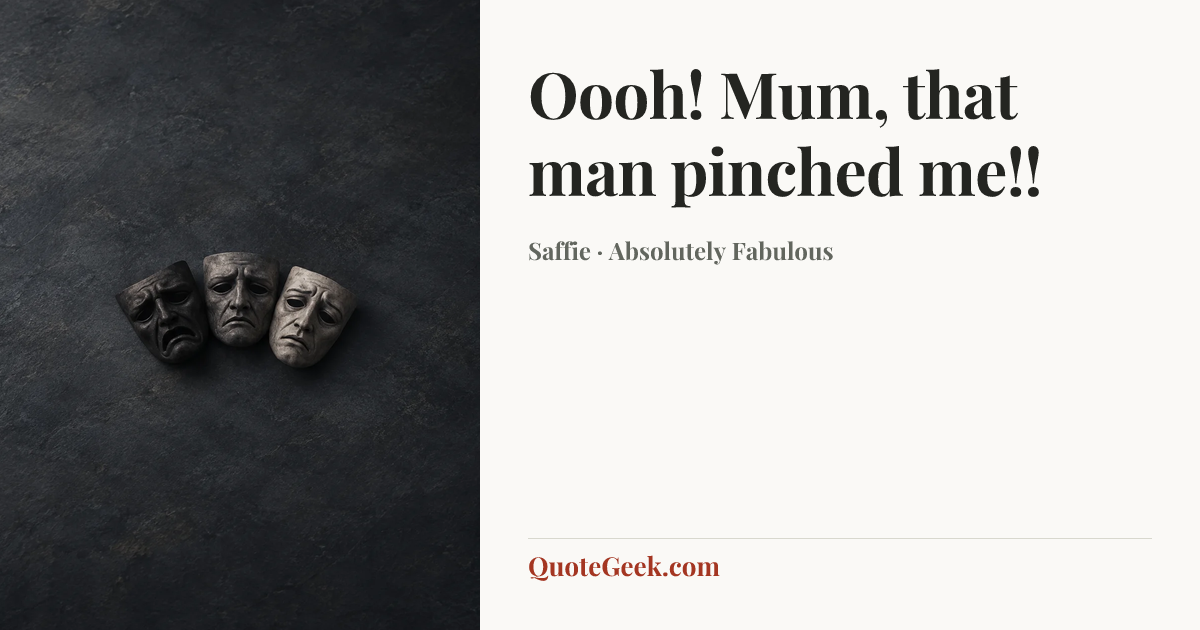 “Oooh! Mum, that man pinched me!!” — Saffie · Absolutely Fabulous. Illustrated QuoteGeek card.