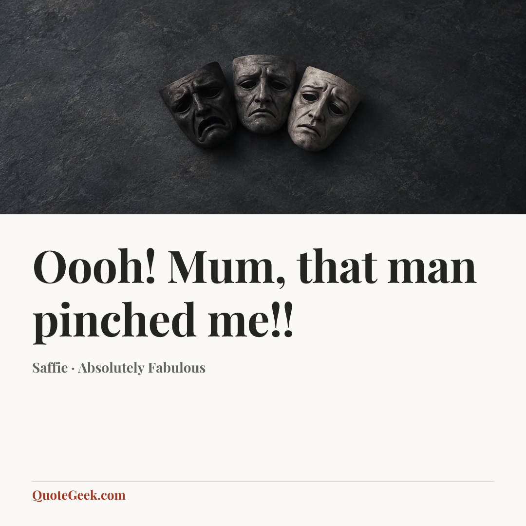 “Oooh! Mum, that man pinched me!!” — Saffie · Absolutely Fabulous. Illustrated QuoteGeek card.