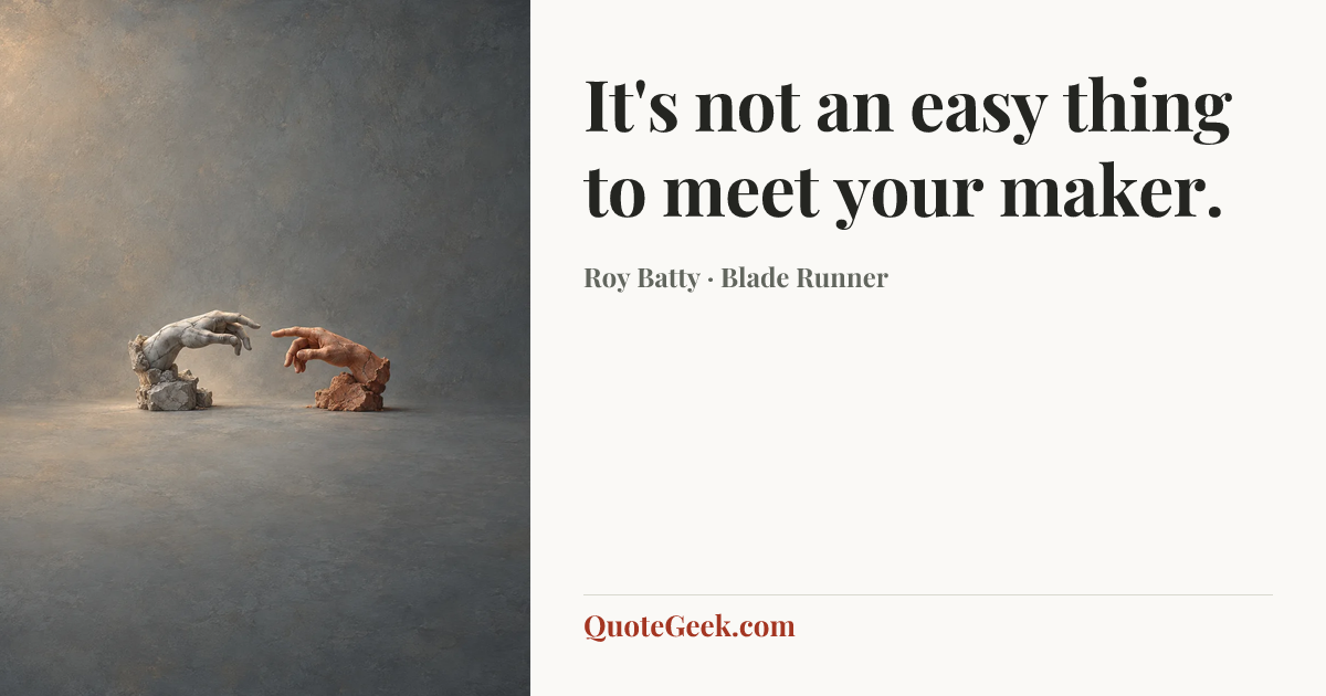 “It's not an easy thing to meet your maker.” — Roy Batty · Blade Runner. Illustrated QuoteGeek card.