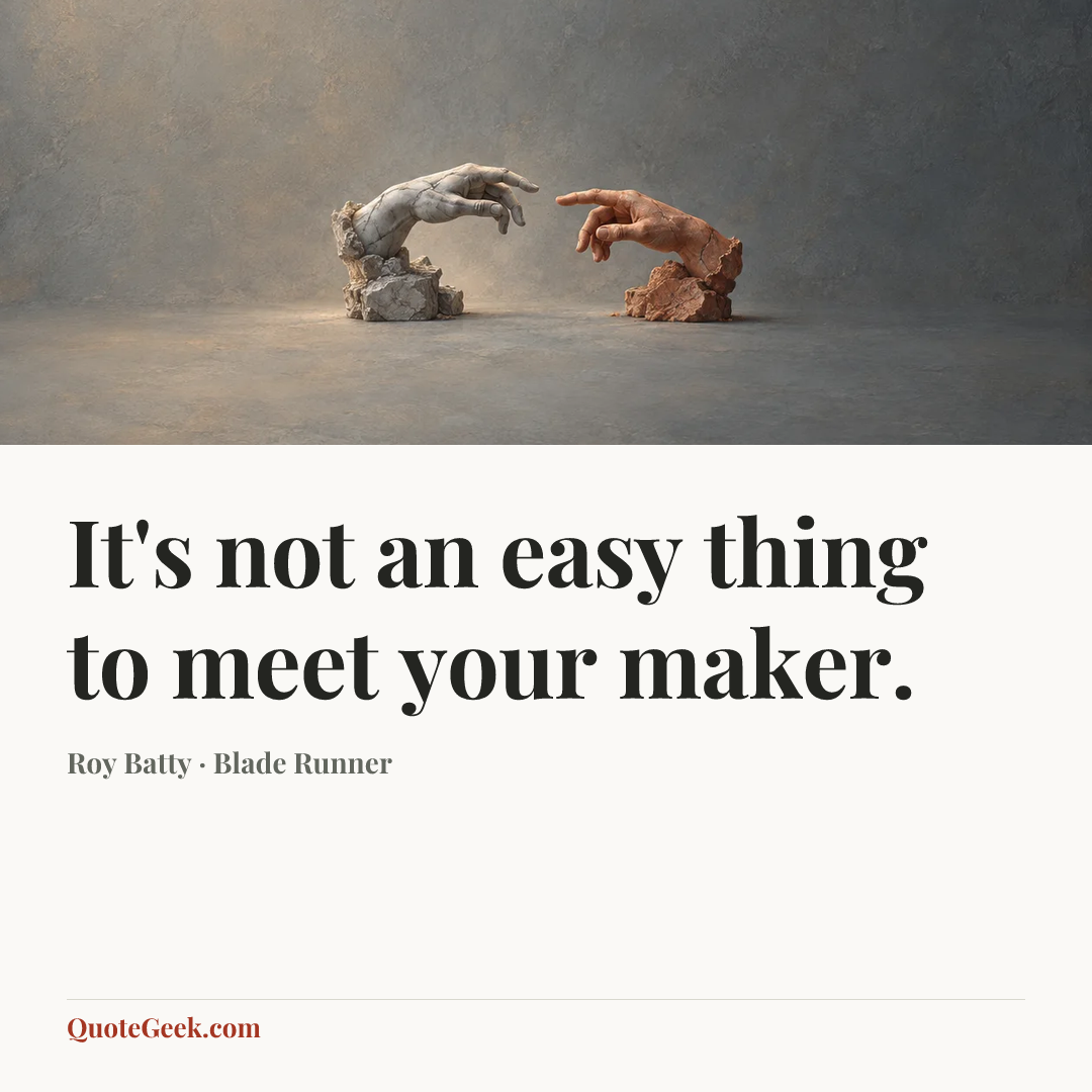“It's not an easy thing to meet your maker.” — Roy Batty · Blade Runner. Illustrated QuoteGeek card.