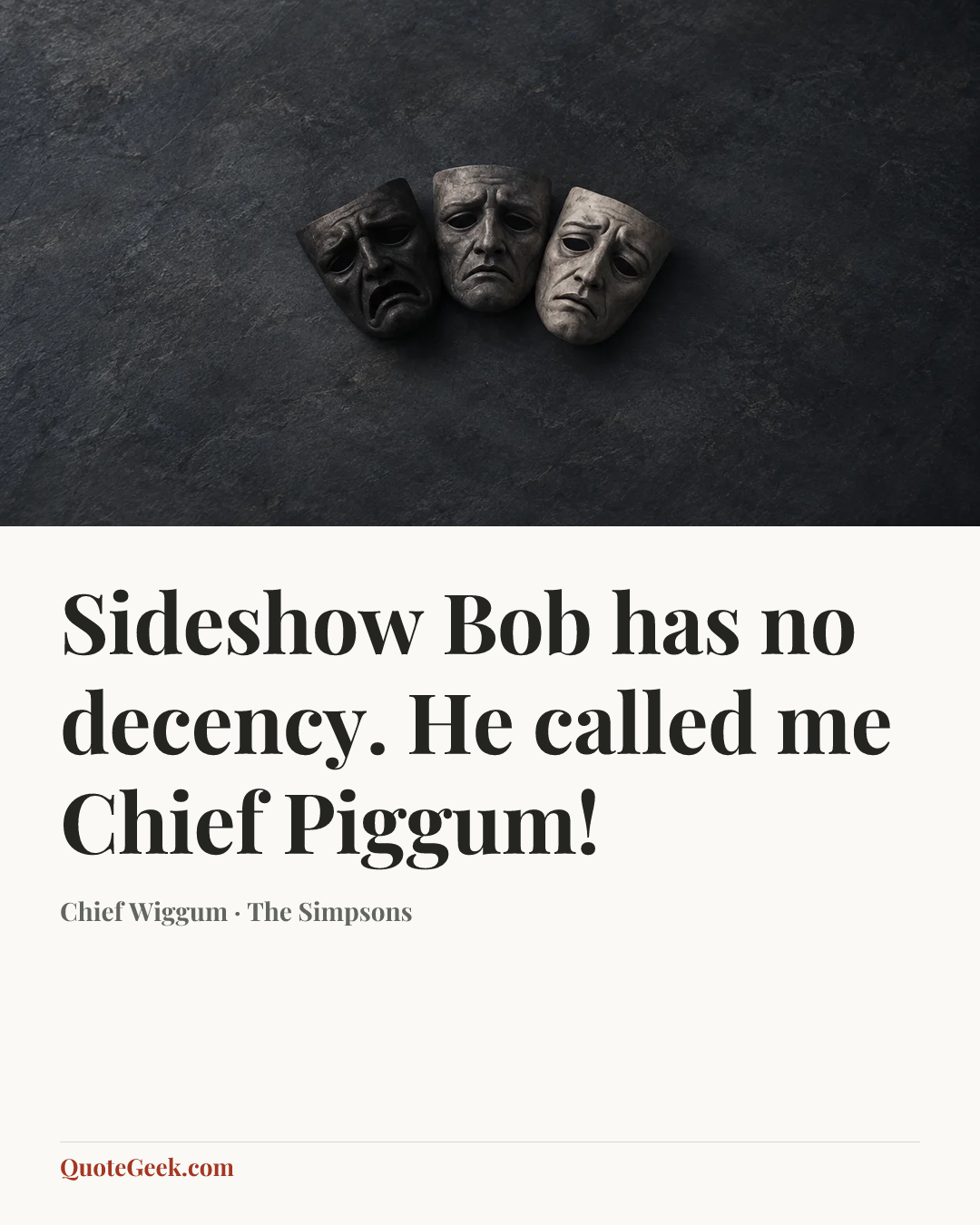 “Sideshow Bob has no decency. He called me Chief Piggum!” — Chief Wiggum · The Simpsons. Illustrated QuoteGeek card.
